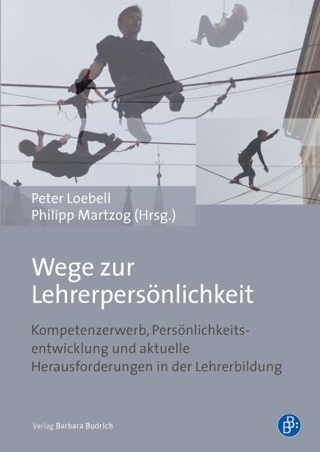 Wege zur Lehrerpersönlichkeit: Kompetenzerwerb, Persönlichkeitsentwicklung und aktuelle Herausforderungen in der Lehrerbildung Books
