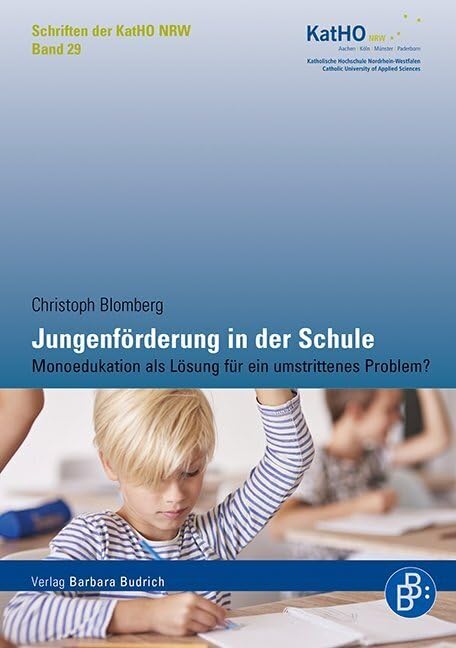Jungenförderung in der Schule: Monoedukation als Lösung für ein umstrittenes Problem? (Schriften der KatHO NRW) (Schriften der Katholischen Hochschule Nordrhein-Westfalen) Books