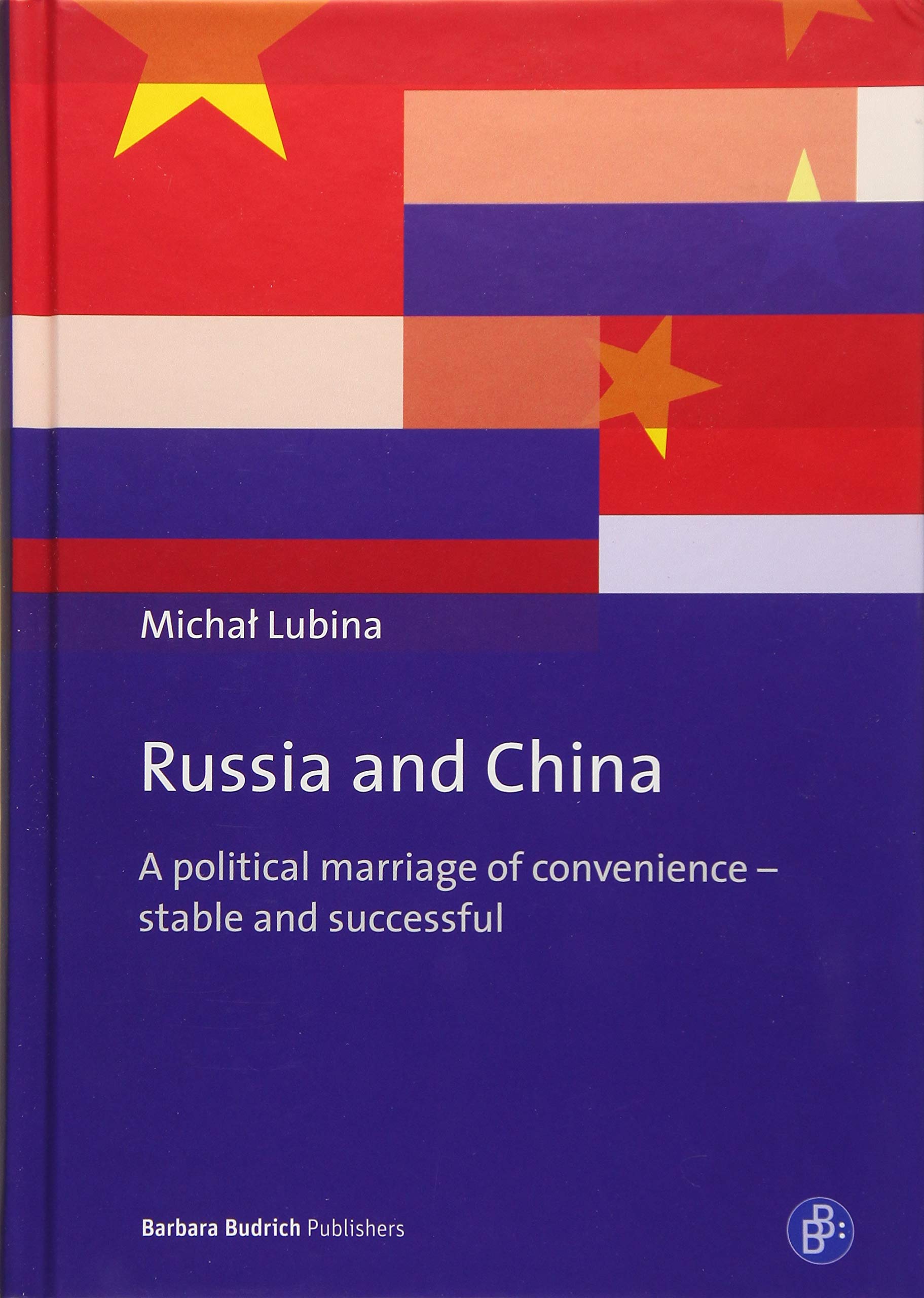 Russia and China: A Political Marriage of Convenience Stable and Successful book