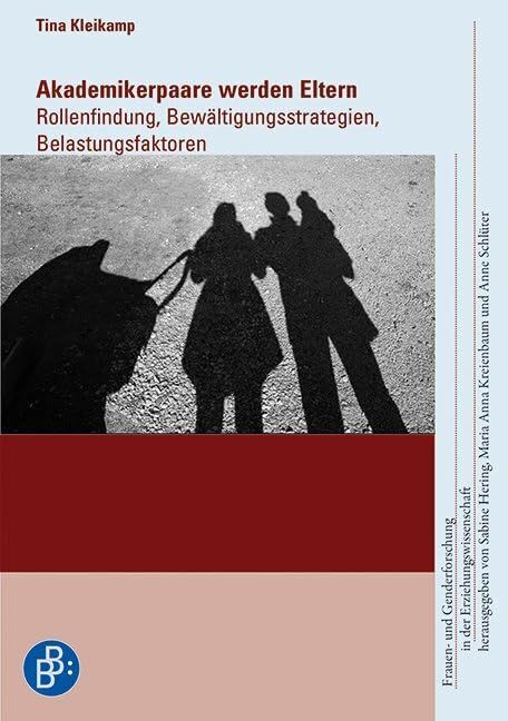 Akademikerpaare werden Eltern: Rollenfindung, Bewältigungsstrategien, Belastungsfaktoren (Frauen- und Genderforschung in der Erziehungswissenschaft) Partnership & Love