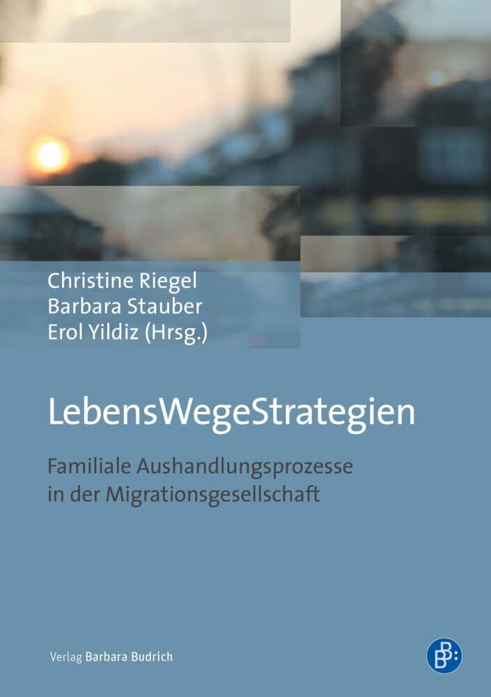 LebensWegeStrategien: Familiale Aushandlungsprozesse in der Migrationsgesellschaft Partnership & Love