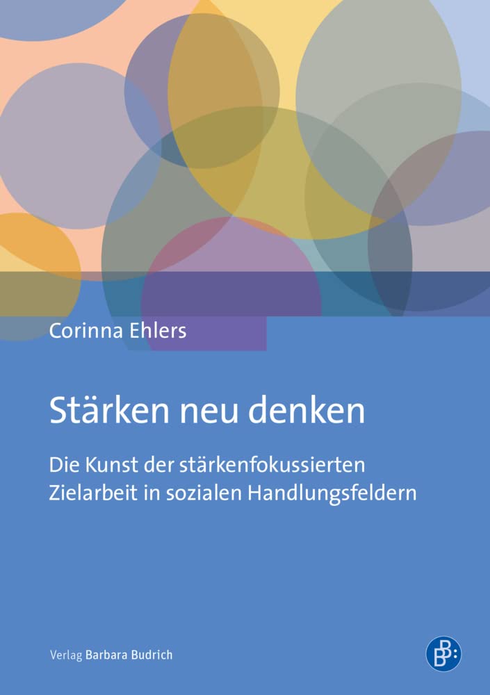 Stärken neu denken: Die Kunst der stärkenfokussierten Zielarbeit in sozialen Handlungsfeldern Social Sciences
