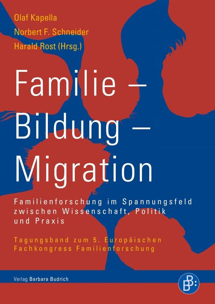 Familie - Bildung - Migration: Familienforschung im Spannungsfeld zwischen Wissenschaft, Politik und Praxis. Tagungsband zum 5. Europäischen Fachkongress Familienforschung Law