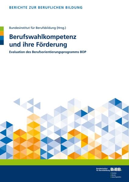 Berufswahlkompetenz und ihre Förderung: Evaluation des Berufsorientierungsprogramms BOP (Berichte zur beruflichen Bildung) Business, Finance & Career