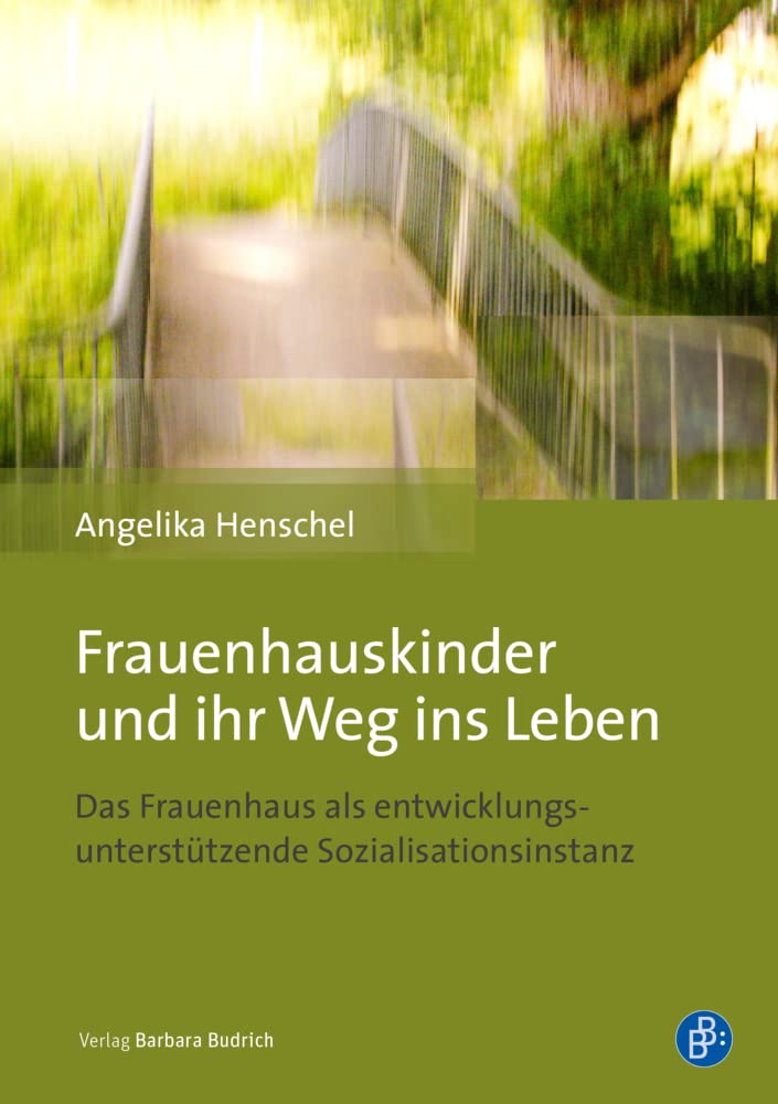 Frauenhauskinder und ihr Weg ins Leben: Das Frauenhaus als entwicklungsunterstützende Sozialisationsinstanz Law