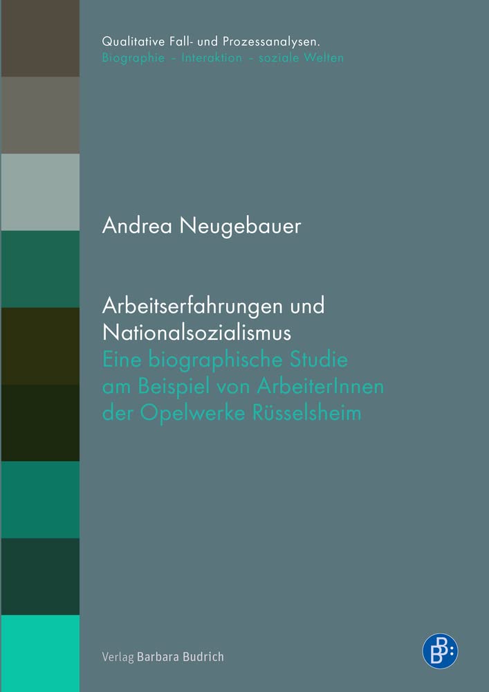 Arbeitserfahrungen und Nationalsozialismus: Eine biographische Studie am Beispiel von ArbeiterInnen der Opelwerke Rüsselsheim (Qualitative Fall- und ... Biographie – Interaktion – soziale Welten) Law