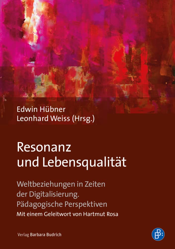 Resonanz und Lebensqualität: Weltbeziehungen in Zeiten der Digitalisierung. Pädagogische Perspektiven Media & Communication