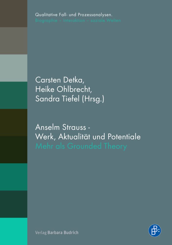 Anselm Strauss - Werk, Aktualität und Potentiale: Mehr als nur Grounded Theory (Qualitative Fall- und Prozessanalysen. / Biographie - Interaktion - soziale Welten): Mehr als Grounded Theory Law