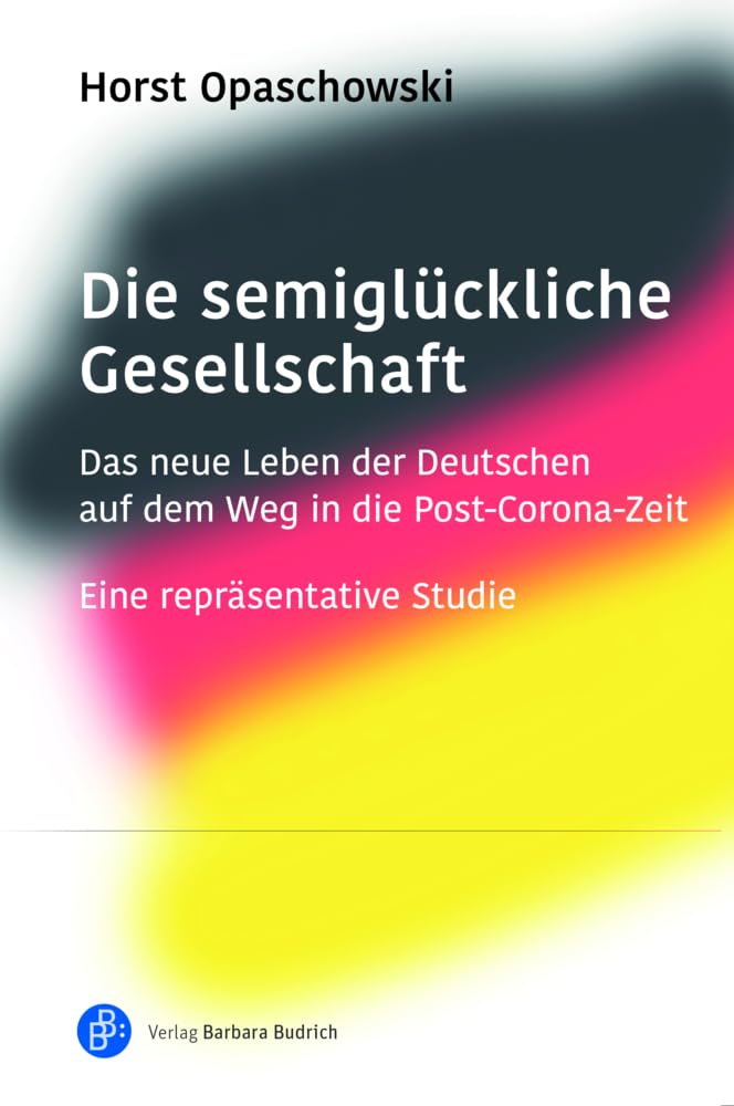 Die semiglückliche Gesellschaft: Das neue Leben der Deutschen auf dem Weg in die Post-Corona-Zeit. Eine repräsentative Studie Medicine