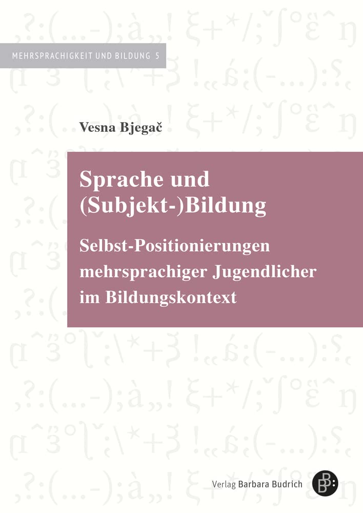 Sprache und (Subjekt-)Bildung: Selbst-Positionierungen mehrsprachiger Jugendlicher im Bildungskontext (Mehrsprachigkeit und Bildung) Education & Training
