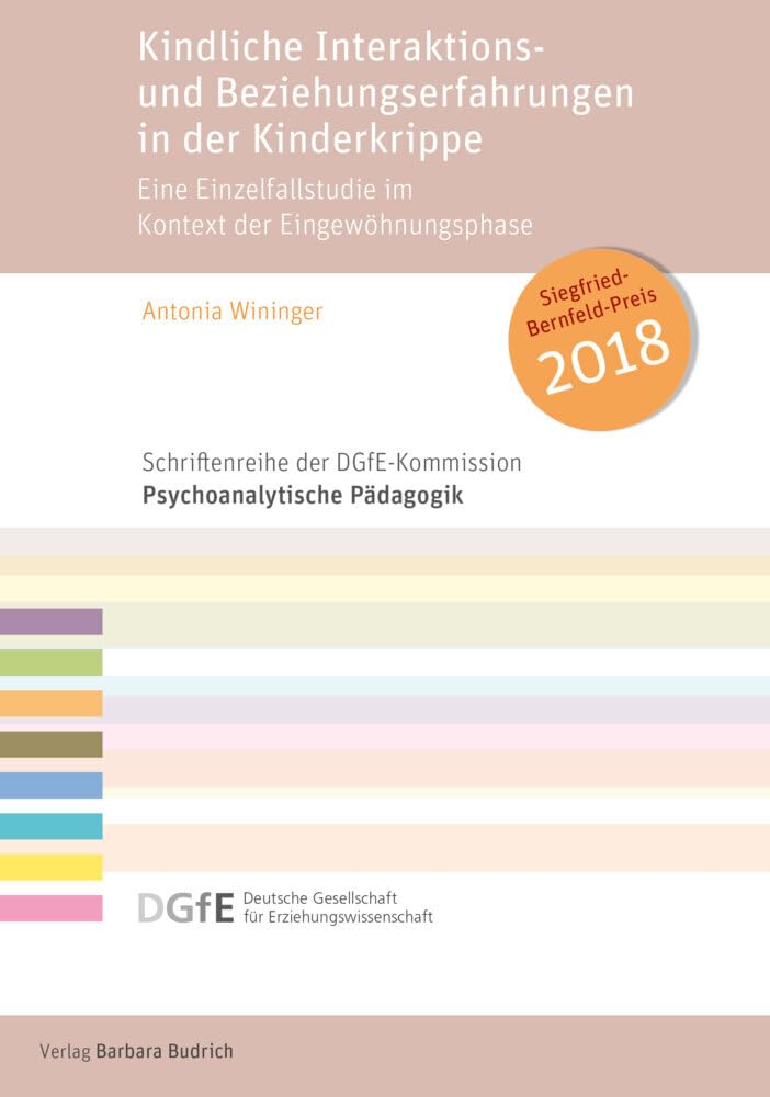 Kindliche Interaktions- und Beziehungserfahrungen in der Kinderkrippe: Eine Einzelfallstudie im Kontext der Eingewöhnungsphase (Schriftenreihe der DGfE-Kommission Psychoanalytische Pädagogik) Books