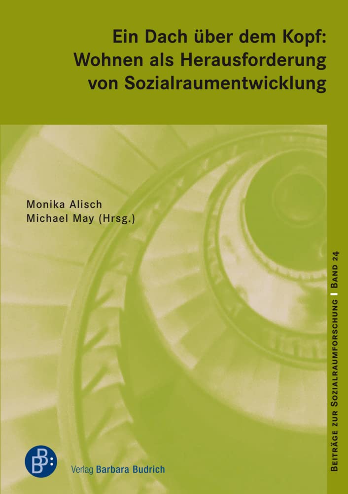 Ein Dach über dem Kopf: Wohnen als Herausforderung von Sozialraumentwicklung (Beiträge zur Sozialraumforschung) Books