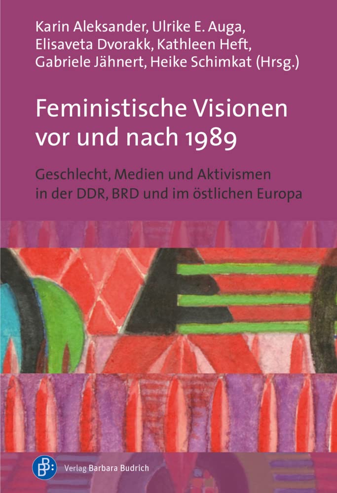 Feministische Visionen vor und nach 1989: Geschlecht, Medien und Aktivismen in der DDR, BRD und im östlichen Europa Law
