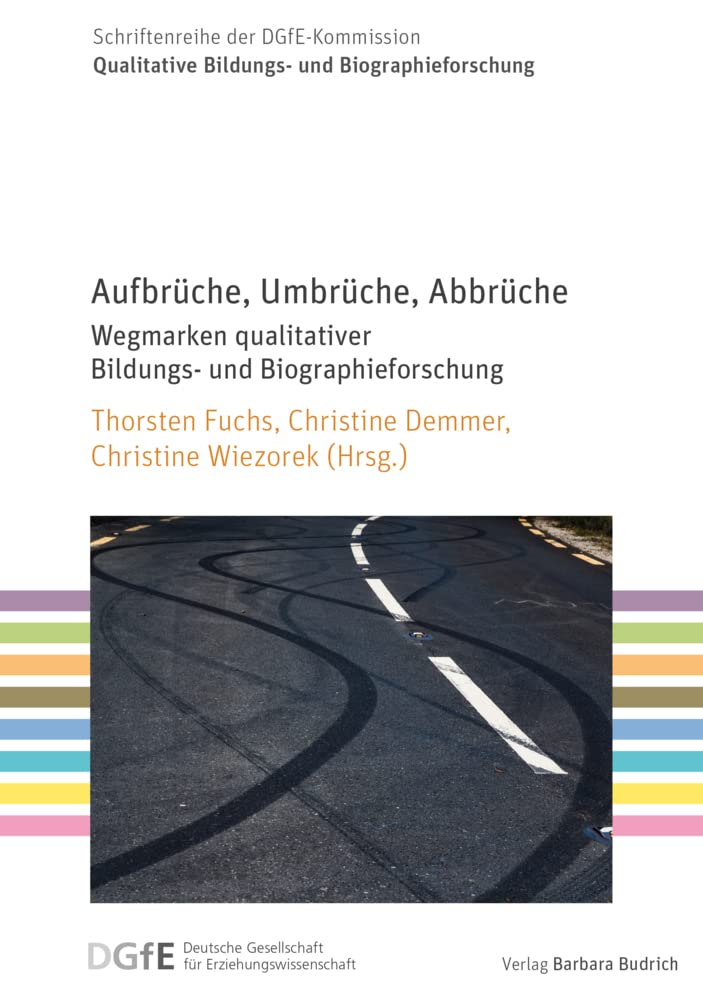 Aufbrüche, Umbrüche, Abbrüche: Wegmarken qualitativer Bildungs- und Biographieforschung (Schriftenreihe der DGfE-Kommission Qualitative Bildungs- und Biographieforschung) Natural Sciences