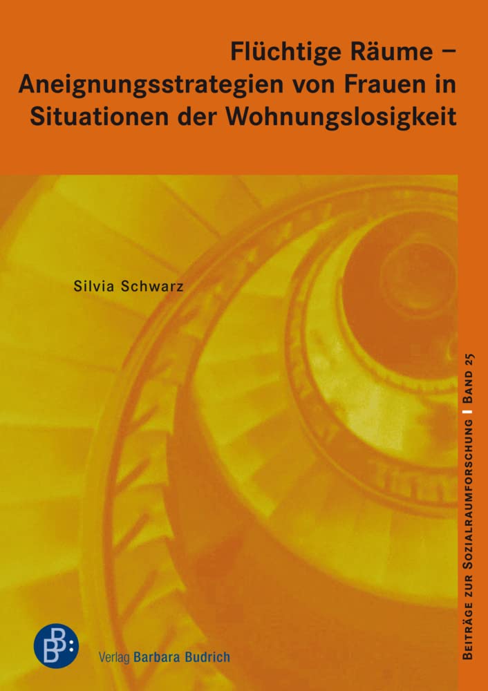 Flüchtige Räume – Aneignungsstrategien von Frauen in Situationen der Wohnungslosigkeit (Beiträge zur Sozialraumforschung) Social Sciences
