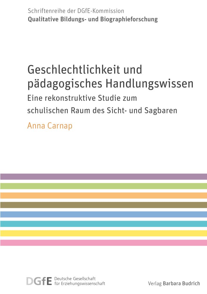 Geschlechtlichkeit und pädagogisches Handlungswissen: Eine rekonstruktive Studie zum schulischen Raum des Sicht- und Sagbaren (Schriftenreihe der ... ... Bildungs- und Biographieforschung) Books