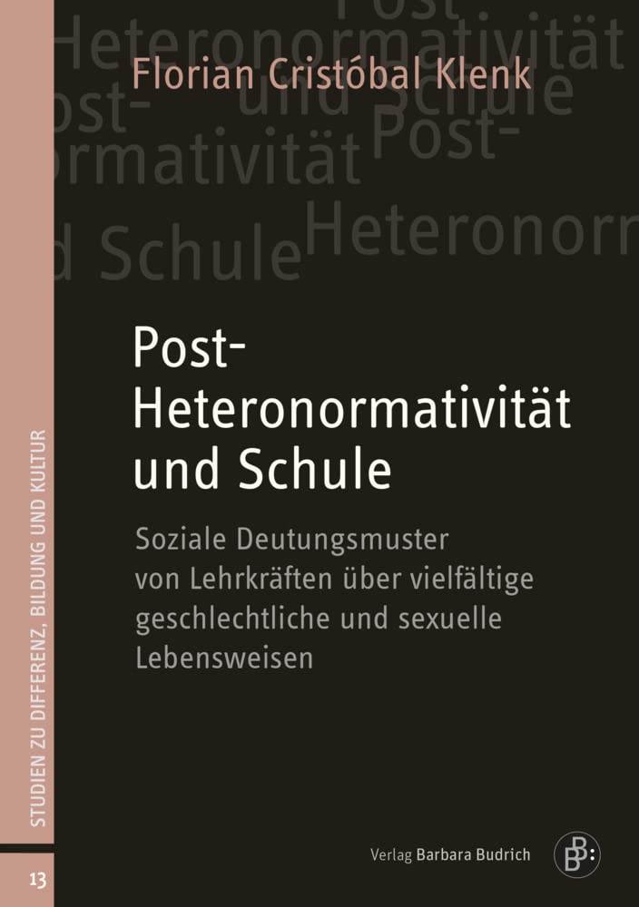 Post-Heteronormativität und Schule: Soziale Deutungsmuster von Lehrkräften über vielfältige geschlechtliche und sexuelle Lebensweisen (Studien zu Differenz, Bildung und Kultur) Books