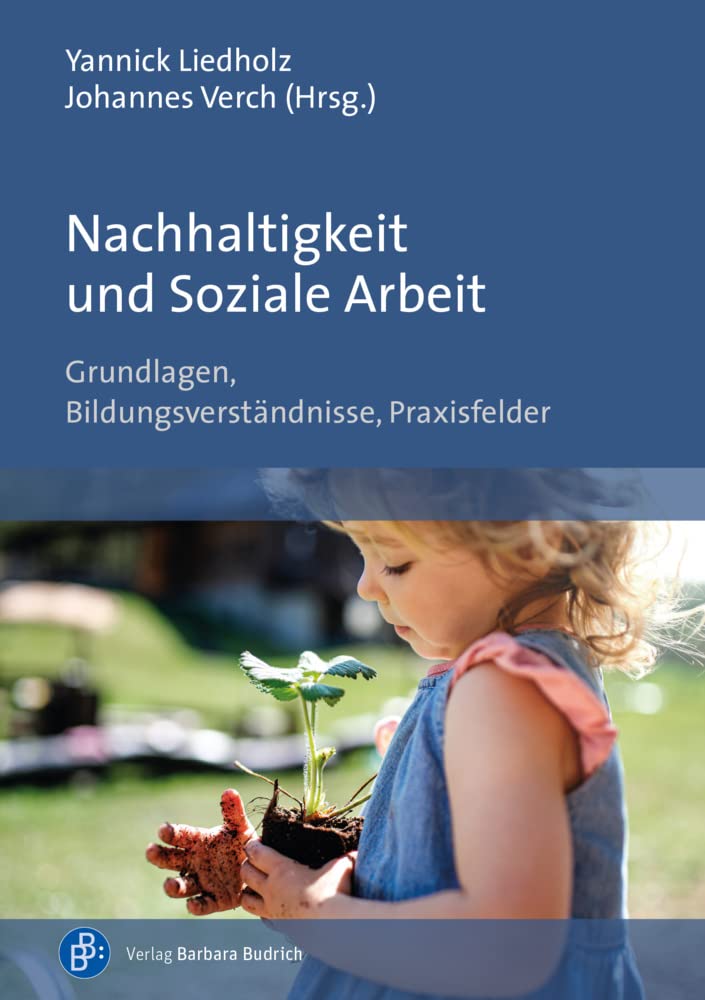 Nachhaltigkeit und Soziale Arbeit: Grundlagen, Bildungsverständnisse, Praxisfelder Social Sciences