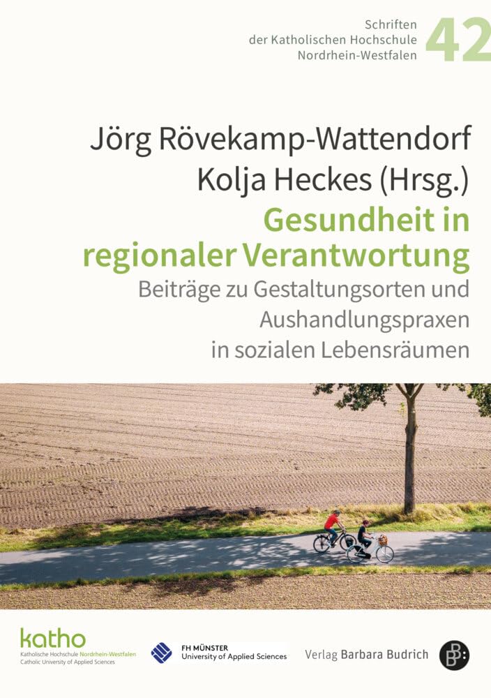 Gesundheit in regionaler Verantwortung: Beiträge zu Gestaltungsorten und Aushandlungspraxen in sozialen Lebensräumen (Schriften der Katholischen Hochschule Nordrhein-Westfalen) Medicine