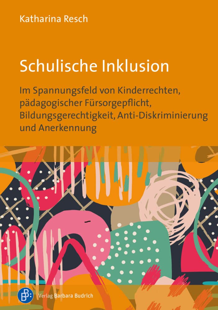 Schulische Inklusion: Im Spannungsfeld von Kinderrechten, Anti-Diskriminierung, Bildungsgerechtigkeit, Anerkennung und pädagogischer Fürsorgepflicht: ... Anti-Diskriminierung und Anerkennung Books