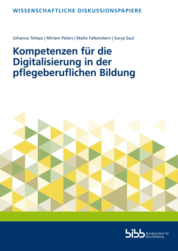 Kompetenzen für die Digitalisierung in der pflegeberuflichen Bildung (Wissenschaftliche Diskussionspapiere) Business, Finance & Career