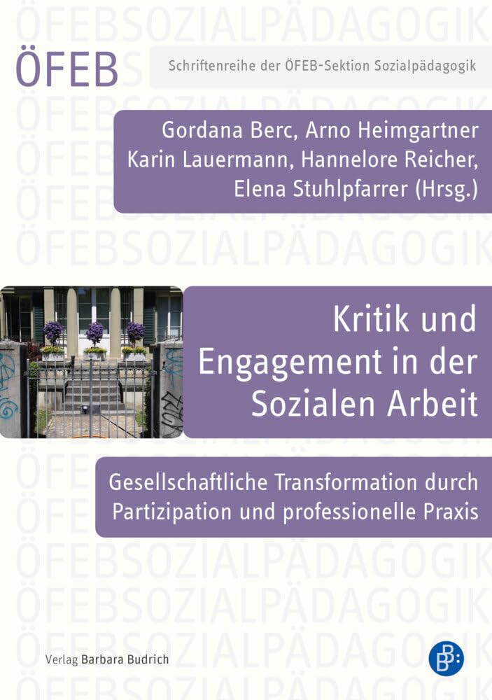 Kritik und Engagement in der Sozialen Arbeit: Gesellschaftliche Transformation durch Partizipation und professionelle Praxis (Schriftenreihe der ÖFEB-Sektion Sozialpädagogik) Social Sciences