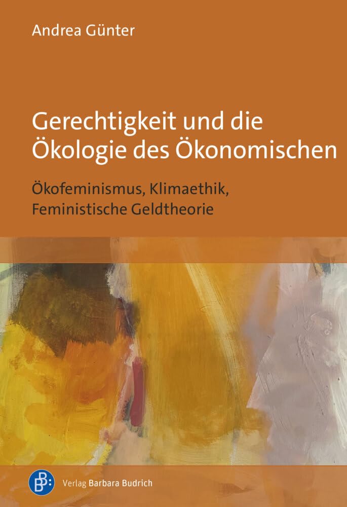 Gerechtigkeit und die Ökologie des Ökonomischen: Ökofeminismus, Klimaethik, Feministische Geldtheorie Law