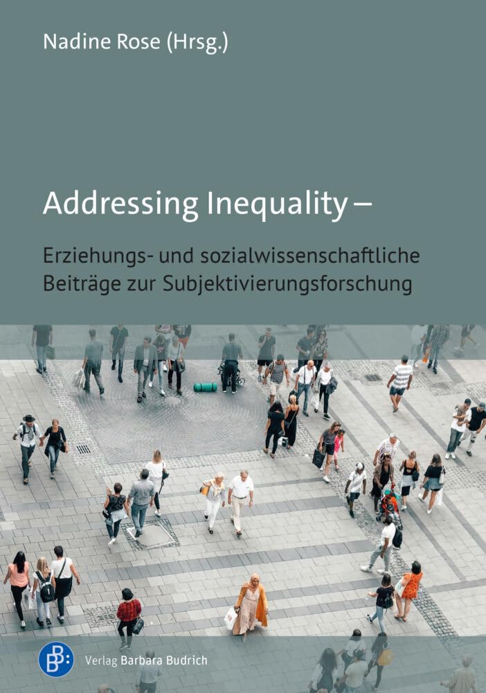 Addressing Inequality – Subjektivierung, Adressierung und Ungleichheit: Erziehungs- und sozialwissenschaftliche Beiträge zur Subjektivierungsforschung Books