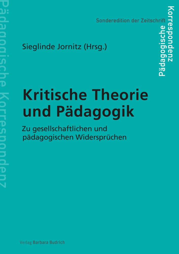 Kritische Theorie und Pädagogik: Zu gesellschaftlichen und pädagogischen Widersprüchen (Sonderedition der Zeitschrift Pädagogische Korrespondenz) Philosophy