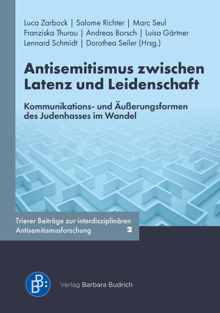 Antisemitismus zwischen Latenz und Leidenschaft: Kommunikations- und Äußerungsformen des Judenhasses im Wandel (Trierer Beiträge zur interdisziplinären Antisemitismusforschung) Law