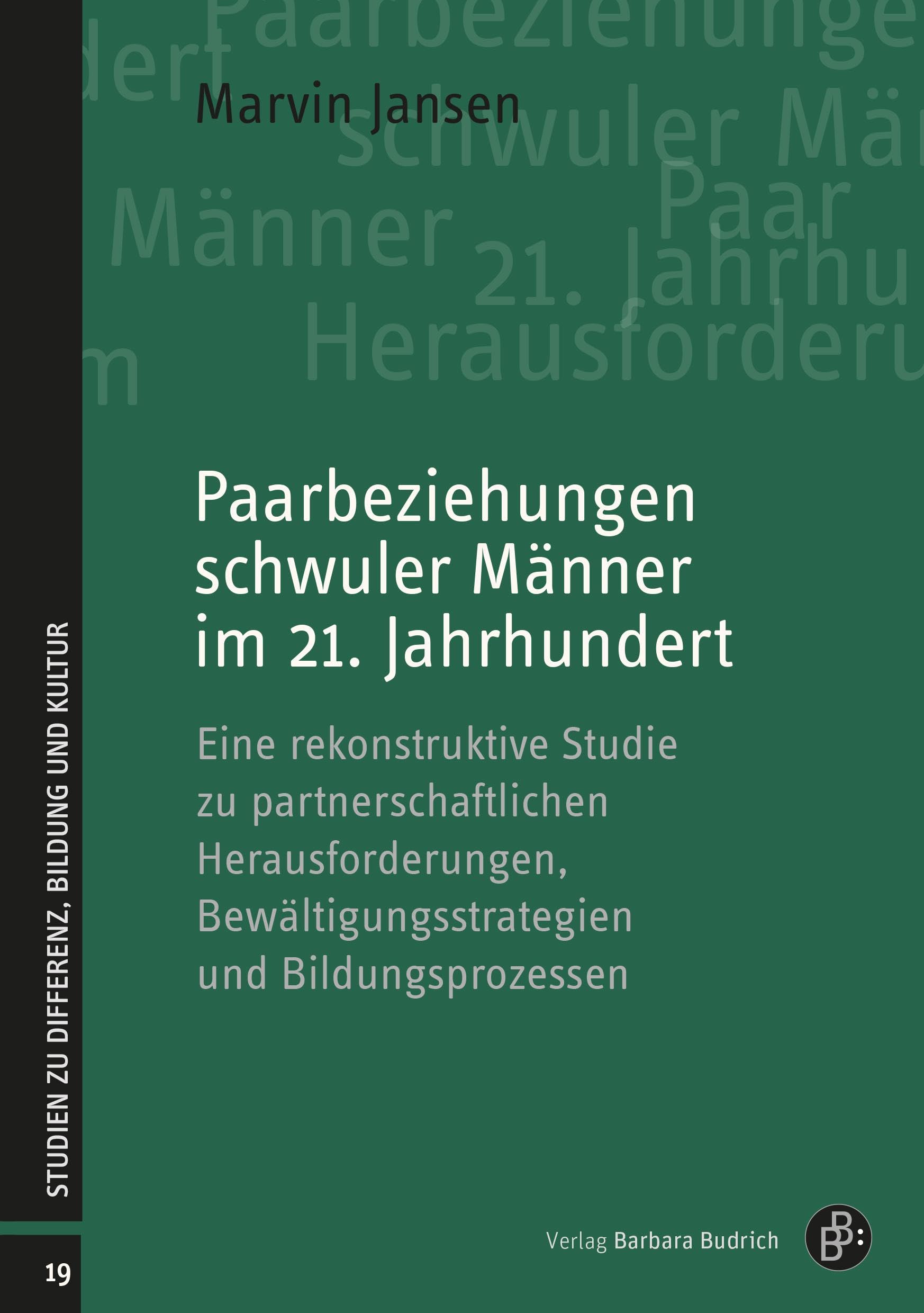 Paarbeziehungen schwuler Männer im 21. Jahrhundert: Eine rekonstruktive Studie zu partnerschaftlichen Herausforderungen, Bewältigungsstrategien und ... (Studien zu Differenz, Bildung und Kultur) Partnership & Love
