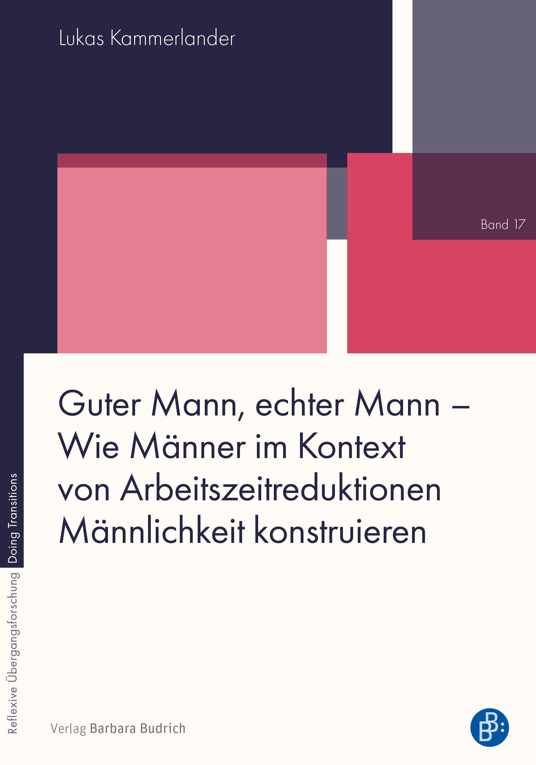 Guter Mann, echter Mann - Wie Männer im Kontext von Arbeitszeitreduktionen Männlichkeit konstruieren Law