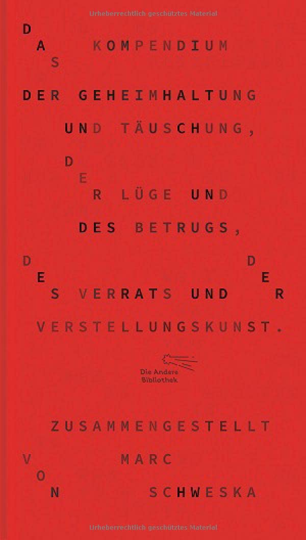 Das Kompendium der Geheimhaltung und Täuschung, der Lüge und des Betrugs, des Verrats und der Verstellungskunst (Die Andere Bibliothek, Band 354) Essays & Short Stories