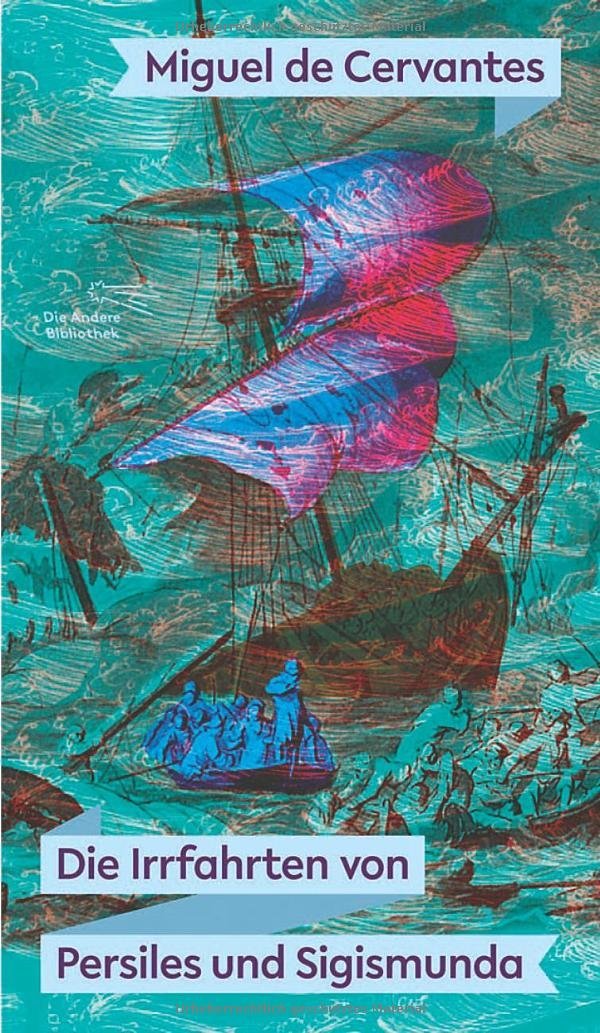 Die Irrfahrten von Persiles und Sigismunda (Die Andere Bibliothek, Band 376) Classics