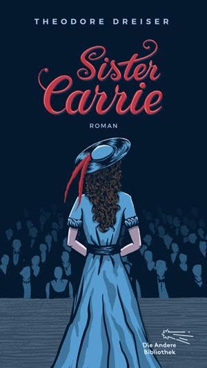 Sister Carrie: Roman (Die Andere Bibliothek, Band 392) Classics