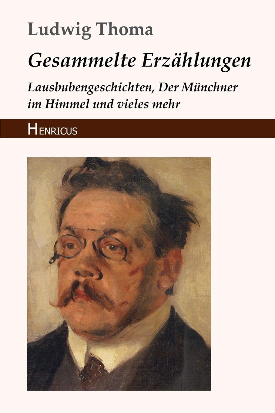 Gesammelte Erzählungen: Lausbubengeschichten, Der Münchner im Himmel und vieles mehr Essays & Short Stories