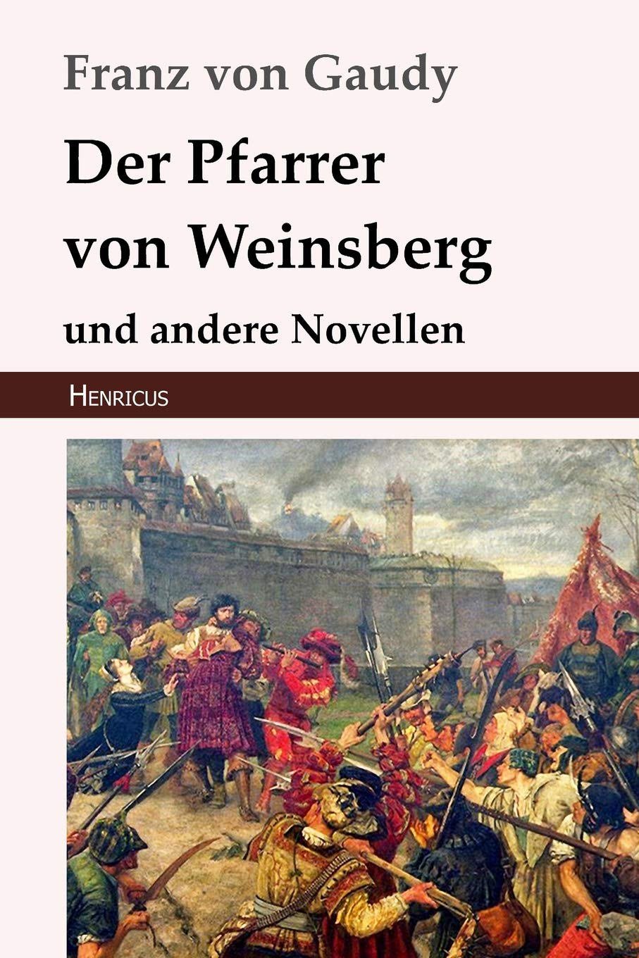 Der Pfarrer von Weinsberg: und andere Novellen Essays & Short Stories