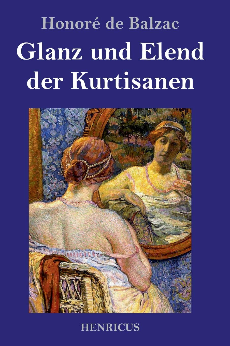 Glanz und Elend der Kurtisanen: Roman Classics
