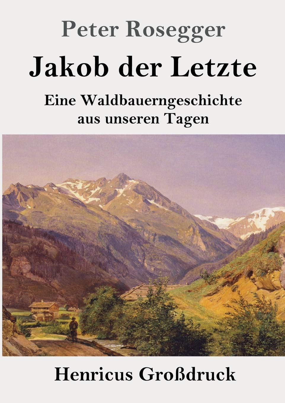Jakob der Letzte (Großdruck): Eine Waldbauerngeschichte aus unseren Tagen Contemporary literature