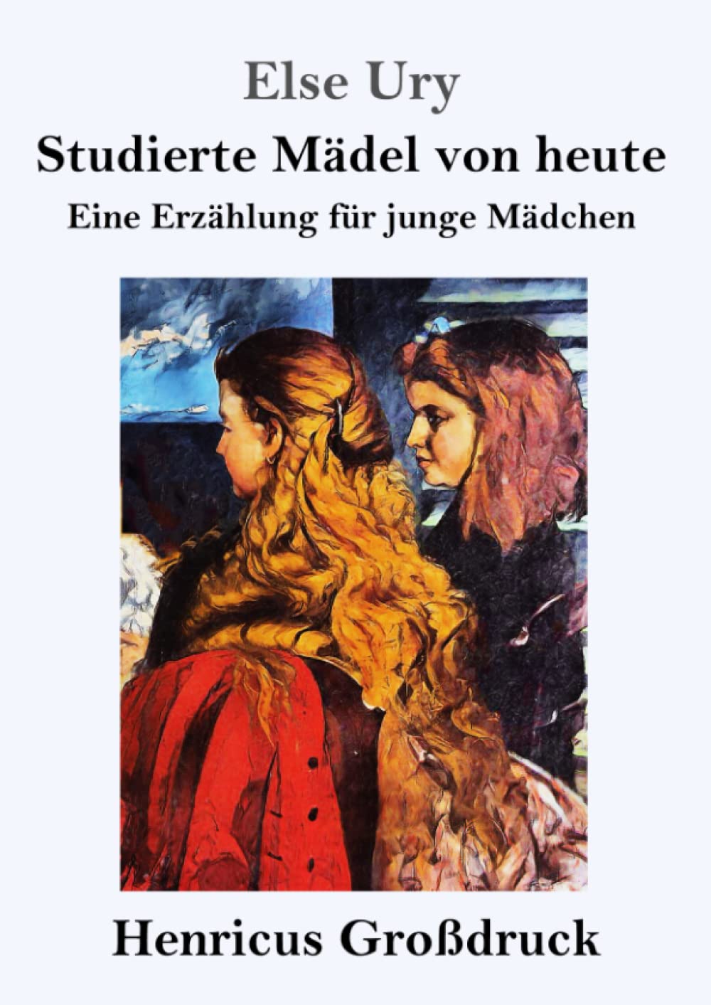 Studierte Mädel von heute (Großdruck): Eine Erzählung für junge Mädchen Classics