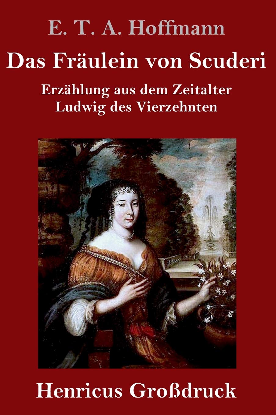 Das Fräulein von Scuderi (Großdruck): Erzählung aus dem Zeitalter Ludwig des Vierzehnten Classics