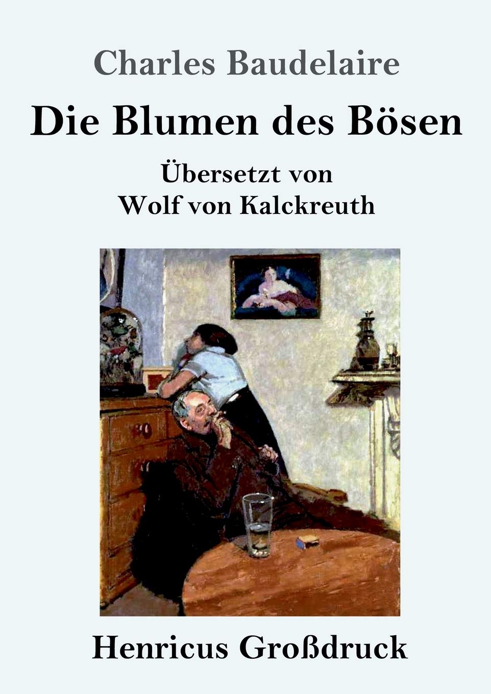 Die Blumen des Bösen (Großdruck): Übersetzt von Wolf von Kalckreuth Poetry