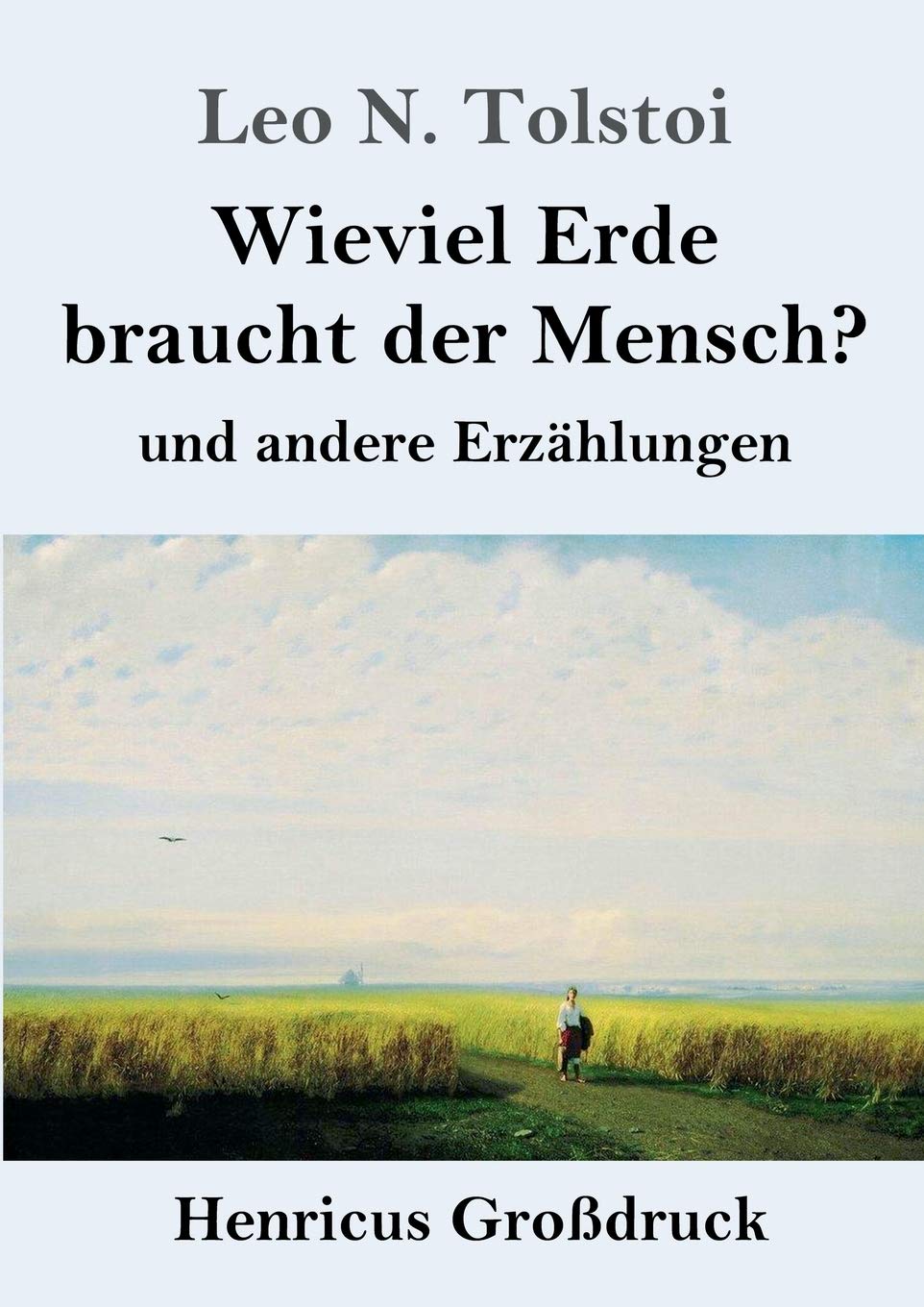 Wieviel Erde braucht der Mensch? (Großdruck): und andere Erzählungen Classics
