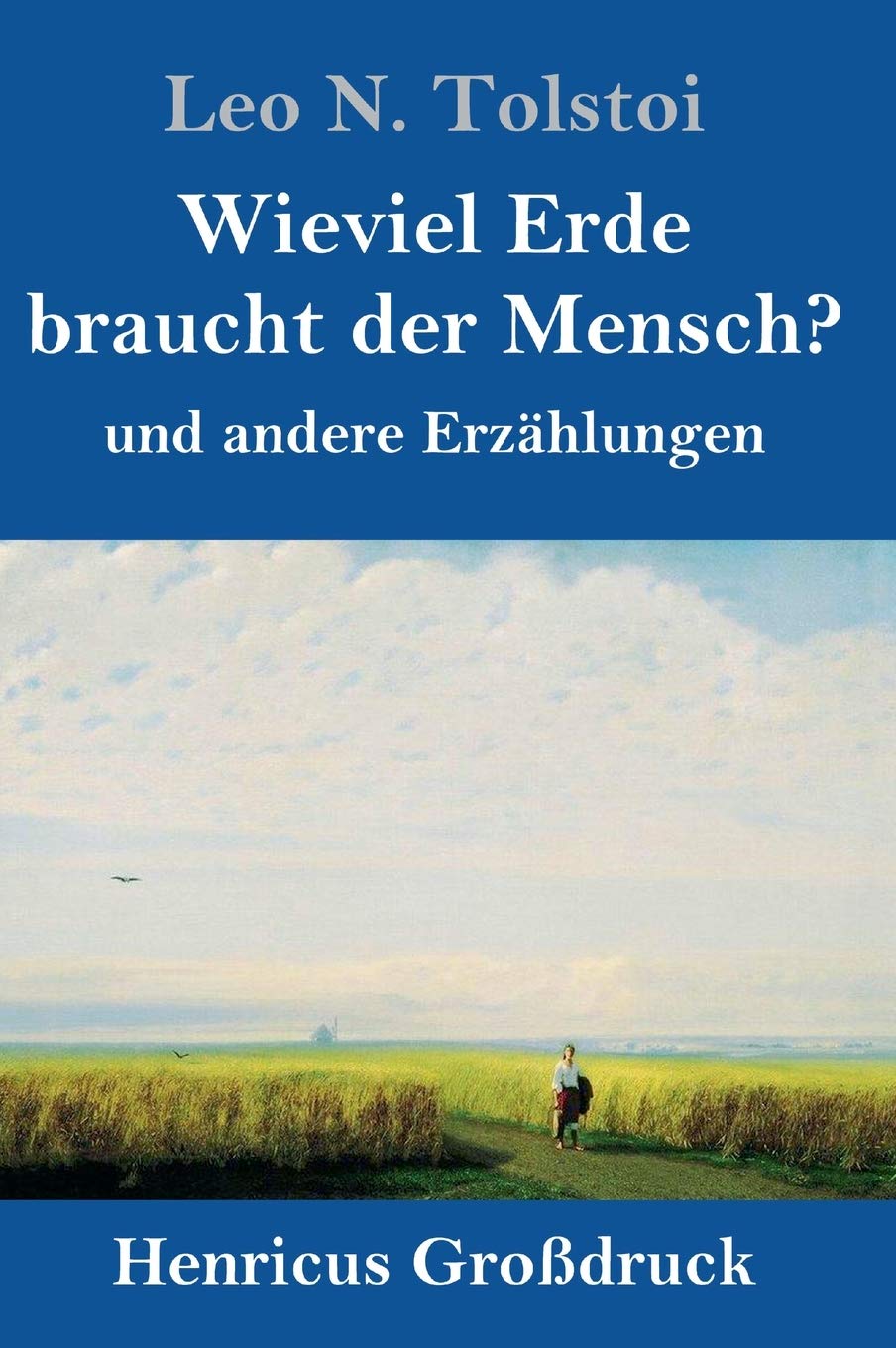Wieviel Erde braucht der Mensch? (Großdruck): und andere Erzählungen Classics