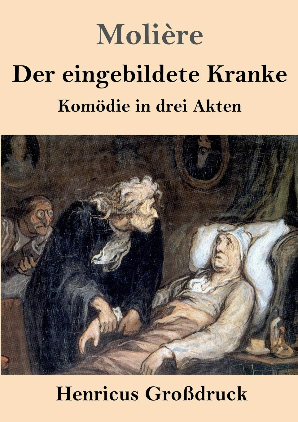 Der eingebildete Kranke (Großdruck): Komödie in drei Akten Drama