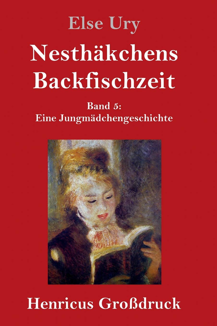 Nesthäkchens Backfischzeit (Großdruck): Band 5 Eine Jungmädchengeschichte Novels & Short Stories