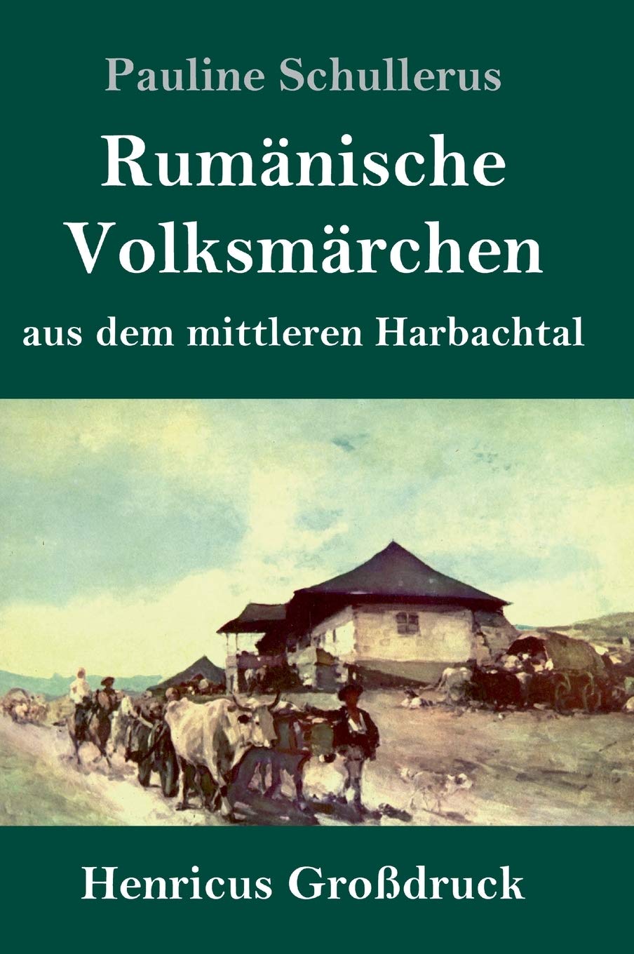 Rumänische Volksmärchen aus dem mittleren Harbachtal (Großdruck) Fairy Tales & Legends