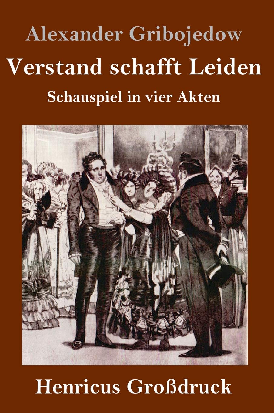 Verstand schafft Leiden (Großdruck): Schauspiel in vier Akten Drama