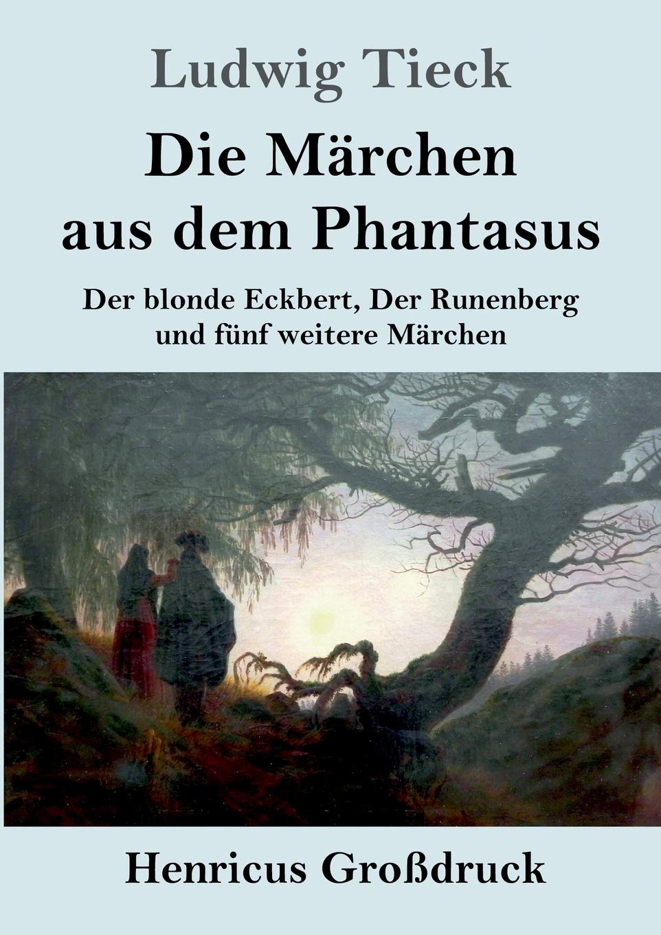 Die Märchen aus dem Phantasus (Großdruck): Der blonde Eckbert, Der Runenberg und fünf weitere Märchen Fairy Tales & Legends