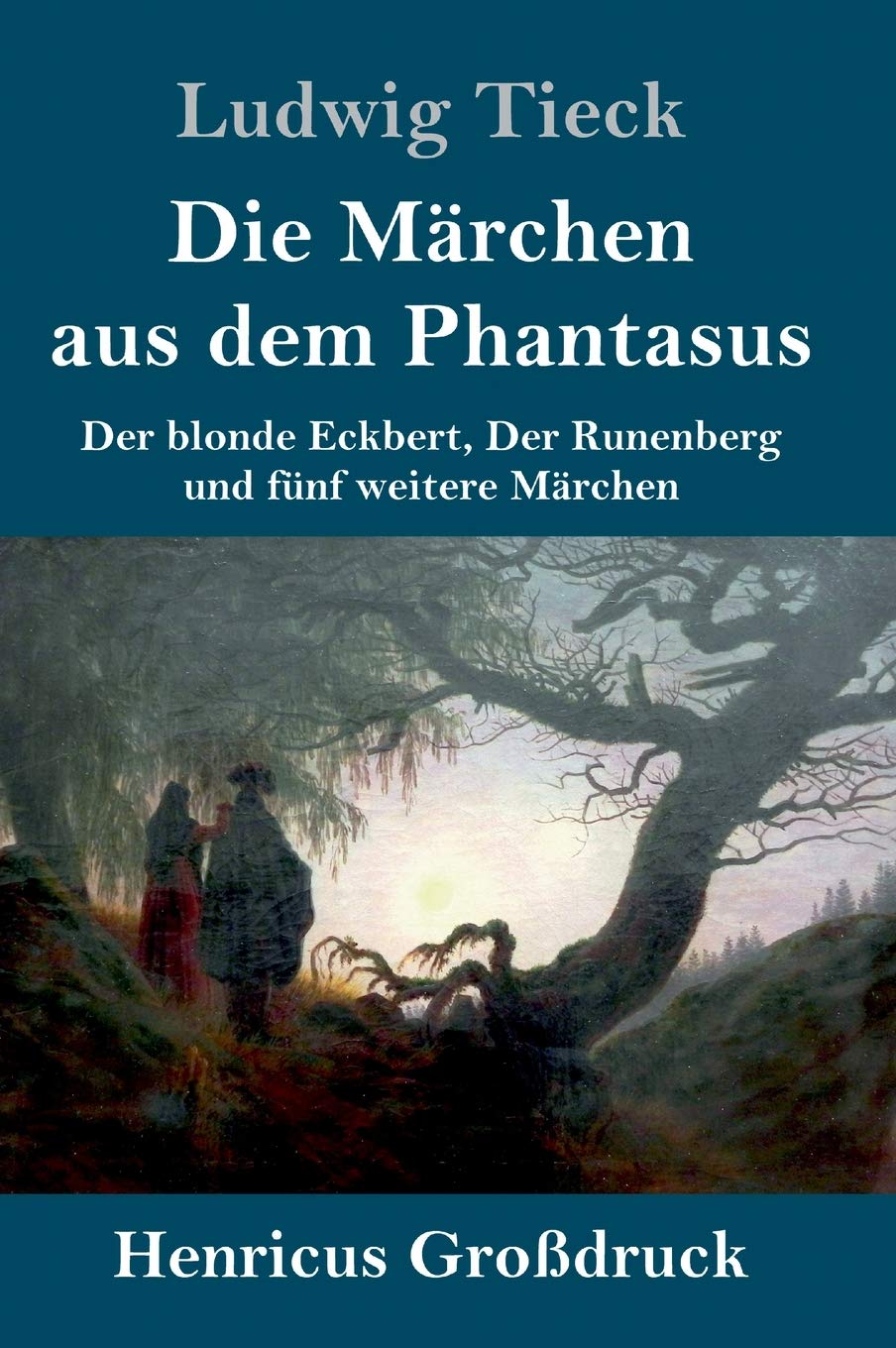 Die Märchen aus dem Phantasus (Großdruck): Der blonde Eckbert, Der Runenberg und fünf weitere Märchen Fairy Tales & Legends